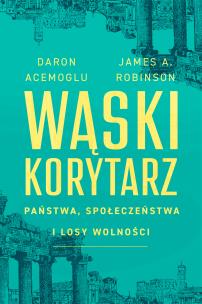 Okładka książki Wąski korytarz. Państwa, społeczeństwa i losy wolności