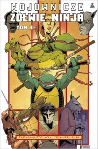 WOJOWNICZE ŻÓŁWIE NINJA Tom 3. Autor: Kevin B. Eastman, TOM WALTZ, Dan Duncan. Multiszop.pl Okładka książki WOJOWNICZE ŻÓŁWIE NINJA Tom 3
