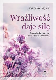 Wrażliwość daje siłę. Autor: Anita Moorjani. Multiszop.pl Okładka książki Wrażliwość daje siłę