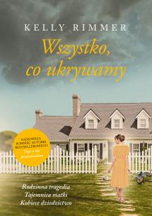 Wszystko, co ukrywamy. Autor: Rimmer Kelly, Violetta Dobosz. Multiszop.pl Okładka książki Wszystko, co ukrywamy