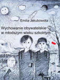 Wychowanie obywatelskie w młodszym wieku szkolnym. Autor: Emilia Jakubowska. Multiszop.pl Okładka książki Wychowanie obywatelskie w młodszym wieku szkolnym