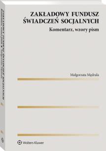 Zakładowy fundusz świadczeń socjalnych. Komentarz, wzory pism. Autor: red. Małgorzata Mędrala. Multiszop.pl Okładka książki Zakładowy fundusz świadczeń socjalnych. Komentarz, wzory pism