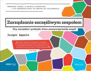 Okładka książki Zarządzanie szczęśliwym zespołem. Gry, narzędzia i praktyki, które zmotywują każdy zespół