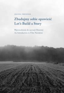 Okładka książki Zbudujmy sobie opowieść. Wprowadzenie do narracji filmowej | Let’s Build a Story. Introduction to Film Narration