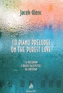 10 Piano Preludes on the Purest Love. Autor: Jacek Glenc. Multiszop.pl Okładka książki 10 Piano Preludes on the Purest Love