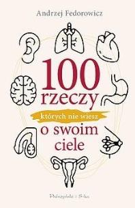 100 rzeczy, których nie wiesz o swoim ciele DL. Autor: Andrzej Fedorowicz. Multiszop.pl Okładka książki 100 rzeczy, których nie wiesz o swoim ciele DL