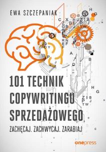 101 technik copywritingu sprzedażowego. Zachęcaj. Zachwycaj. Zarabiaj. Autor: Ewa Szczepaniak. Multiszop.pl Okładka książki 101 technik copywritingu sprzedażowego. Zachęcaj. Zachwycaj. Zarabiaj