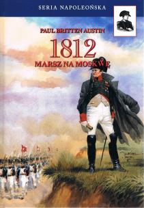 1812 Marsz na Moskwę Tom 1. Autor: Austin Paul Britten. Multiszop.pl Okładka książki 1812 Marsz na Moskwę Tom 1