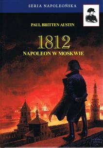 1812 Napoleon w Moskwie Tom 2. Autor: Austin Paul Britten. Multiszop.pl Okładka książki 1812 Napoleon w Moskwie Tom 2