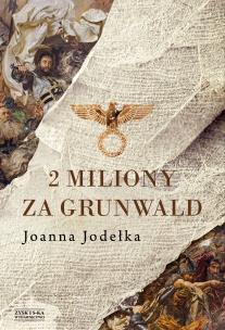 2 miliony za Grunwald. Autor: Jodełka Joanna. Multiszop.pl Okładka książki 2 miliony za Grunwald