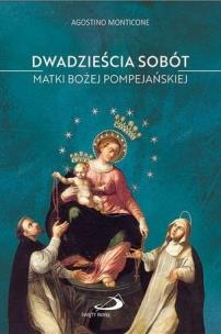 20 sobót Matki Bożej Pompejańskiej. Autor: Agostino Monticone. Multiszop.pl Okładka książki 20 sobót Matki Bożej Pompejańskiej