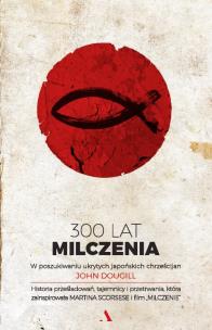 Okładka książki 300 lat milczenia. W poszukiwaniu ukrytych japońskich chrześcijan - uszkodzone