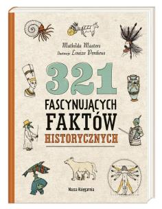 321 fascynujących faktów historycznych. Autor: Masters Mathilda, Louize Perdieus, Alicja Oczko. Multiszop.pl Okładka książki 321 fascynujących faktów historycznych