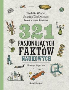 321 pasjonujących faktów naukowych. Autor: Masters Mathilda, Angelique Van Ombergen. Multiszop.pl Okładka książki 321 pasjonujących faktów naukowych