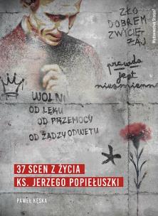 37 scen z życia ks. Jerzego Popiełuszki. Autor: Paweł Kęska. Multiszop.pl Okładka książki 37 scen z życia ks. Jerzego Popiełuszki