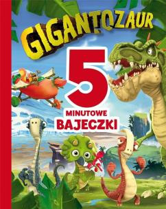 5-minutowe bajeczki. Gigantozaur. Autor: Harriet Paul, Archer Mandy. Multiszop.pl Okładka książki 5-minutowe bajeczki. Gigantozaur