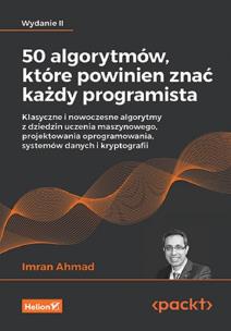50 algorytmów, które powinien znać każdy programista. Klasyczne i nowoczesne algorytmy z dziedzin uczenia maszynowego, projektowania oprogramowania, systemów danych i kryptografii. Wydanie II. Autor: Imran Ahmad. Multiszop.pl Okładka książki 50 algorytmów, które powinien znać każdy programista. Klasyczne i nowoczesne algorytmy z dziedzin uczenia maszynowego, projektowania oprogramowania, systemów danych i kryptografii. Wydanie II