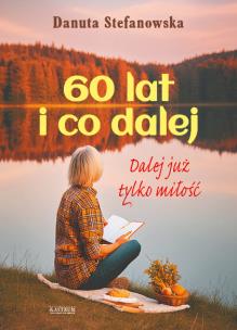 60 lat i co dalej?. Autor: Danuta Stefanowska. Multiszop.pl Okładka książki 60 lat i co dalej?