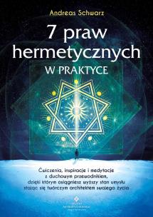 7 praw hermetycznych w praktyce. Autor: Schwarz Andreas. Multiszop.pl Okładka książki 7 praw hermetycznych w praktyce