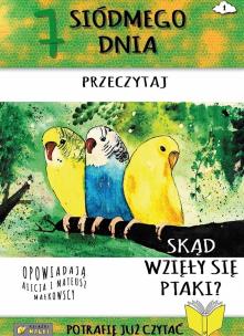 7 Siódmego dnia przeczytaj Skąd się wzięły ptaki?. Autor: Alicja Małkowska, Mateusz Małkowski. Multiszop.pl Okładka książki 7 Siódmego dnia przeczytaj Skąd się wzięły ptaki?