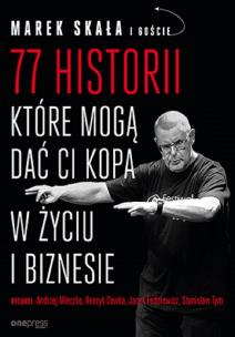 77 historii, które mogą dać Ci kopa w życiu i... Autor: Marek Skała. Multiszop.pl Okładka książki 77 historii, które mogą dać Ci kopa w życiu i..
