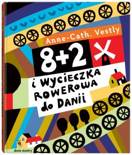 8+2 i wycieczka rowerowa do Danii. Autor: Anne Cath Vestly, Milena Skoczko. Multiszop.pl Okładka książki 8+2 i wycieczka rowerowa do Danii