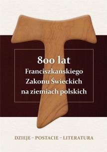 800 lat Franciszkańskiego Zakonu Świeckich na.... Autor: Alojzy Marian Pańczak OFM. Multiszop.pl Okładka książki 800 lat Franciszkańskiego Zakonu Świeckich na...