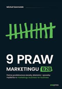 9 praw marketingu B2B. Poznaj podstawowe zasady działania i sposoby myślenia w marketingu business-to-business. Autor: Michał Szermelek. Multiszop.pl Okładka książki 9 praw marketingu B2B. Poznaj podstawowe zasady działania i sposoby myślenia w marketingu business-to-business