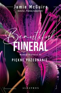 Okładka książki A Beautiful Funeral. Piękne pożegnanie. Seria Maddox Brothers. Tom 5