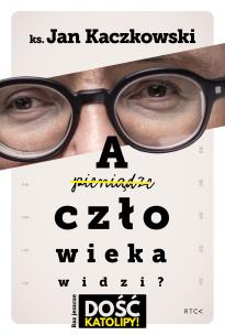 A człowieka widzi?. Autor: Jan Kaczkowski. Multiszop.pl Okładka książki A człowieka widzi?