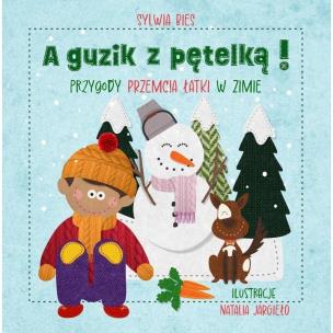 A guzik z pętelką Przygody Przemcia Łatki w zimie. Autor: Bies Sylwia, Natalia Jargieło. Multiszop.pl Okładka książki A guzik z pętelką Przygody Przemcia Łatki w zimie