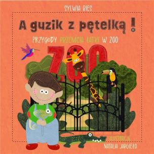 A guzik z pętelką! Przygody Przemcia Łatki w ZOO. Autor: Bies Sylwia. Multiszop.pl Okładka książki A guzik z pętelką! Przygody Przemcia Łatki w ZOO