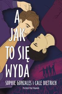A jak to się wyda. Autor: Gonzales Sophie, Cale Dietrich, Filipowski Jakub Kornel. Multiszop.pl Okładka książki A jak to się wyda