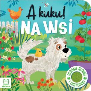 A kuku! Na wsi. Filcowe klapki i lusterko. Autor: Grażyna Wasilewicz. Multiszop.pl Okładka książki A kuku! Na wsi. Filcowe klapki i lusterko