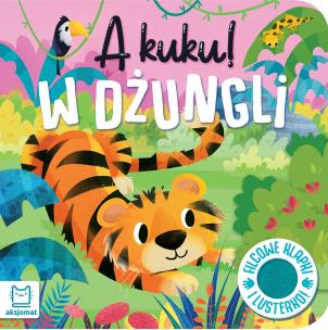 A kuku! W dżungli. Filcowe klapki i lusterko. Autor: Grażyna Wasilewicz. Multiszop.pl Okładka książki A kuku! W dżungli. Filcowe klapki i lusterko