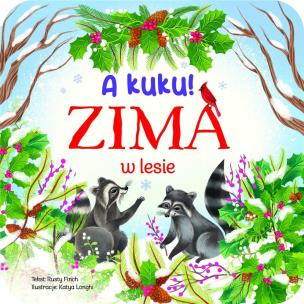A kuku! Zima w lesie. Autor: Katya Longhi, Rusty Finch. Multiszop.pl Okładka książki A kuku! Zima w lesie