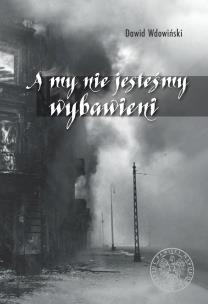 A my nie jesteśmy wybawieni. Autor: Dawid Wdowiński, Grądzka-Rejak Martyna. Multiszop.pl Okładka książki A my nie jesteśmy wybawieni