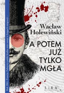 A potem już tylko mgła. Autor: Holewiński Wacław. Multiszop.pl Okładka książki A potem już tylko mgła