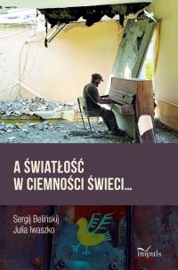 A światłość w ciemności świeci.... Autor: Sergij Belińskij Belińskij, Julia Iwaszko. Multiszop.pl Okładka książki A światłość w ciemności świeci...