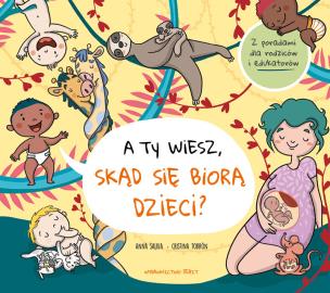 A ty wiesz, skąd się biorą dzieci?. Autor: Anna Salvia. Multiszop.pl Okładka książki A ty wiesz, skąd się biorą dzieci?