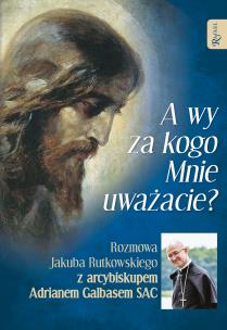 A wy za kogo Mnie uważacie?. Autor: Galbas Adrian, Rutkowski Jakub. Multiszop.pl Okładka książki A wy za kogo Mnie uważacie?