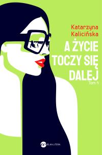 A życie toczy się dalej. Autor: KATARZYNA KALICIŃSKA. Multiszop.pl Okładka książki A życie toczy się dalej