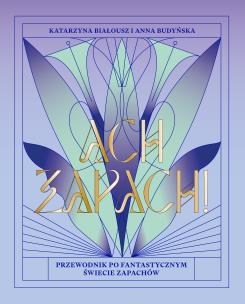 Okładka książki Ach, zapach! Przewodnik po fantastycznym świecie zapachów