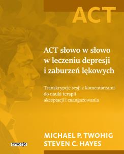 ACT słowo w słowo w leczeniu depresji i zaburzeń lękowych. Autor: Twohig Michael P., Steven C. Hayes. Multiszop.pl Okładka książki ACT słowo w słowo w leczeniu depresji i zaburzeń lękowych