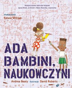 Ada Bambini, naukowczyni. Autor: Andrea Beaty. Multiszop.pl Okładka książki Ada Bambini, naukowczyni