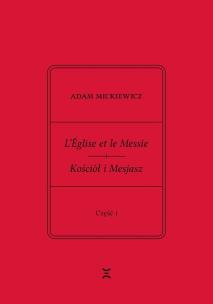 Okładka książki Adam Mickiewicz L’Église et le Messie / Kościół i Mesjasz. Część I. Krzysztof Rutkowski: Cele
