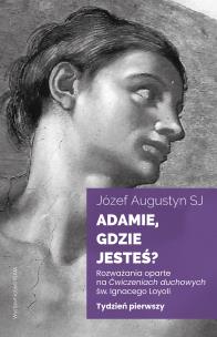 Adamie, gdzie jesteś? Tydzień pierwszy. Autor: Józef Augustyn SJ. Multiszop.pl Okładka książki Adamie, gdzie jesteś? Tydzień pierwszy