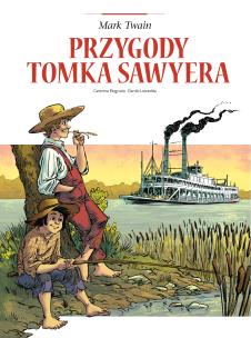Adaptacje literatury. Przygody Tomka Sawyera. Autor: Caterina Mognato, Danilo Loizedda, Wernika Sztorc. Multiszop.pl Okładka książki Adaptacje literatury. Przygody Tomka Sawyera