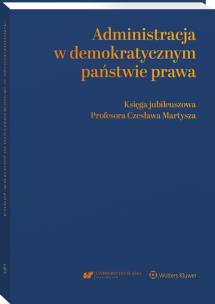 Administracja w demokratycznym państwie prawa. Księga jubileuszowa Profesora Czesława Martysza. Autor: Matan Andrzej. Multiszop.pl Okładka książki Administracja w demokratycznym państwie prawa. Księga jubileuszowa Profesora Czesława Martysza