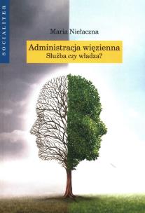 Okładka książki Administracja więzienna. Służba czy władza?